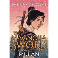  The Magnolia Sword (a Ballad of Mulan): A Ballad of Mulan – Sherry Thomas