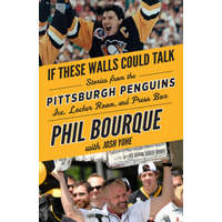  If These Walls Could Talk: Pittsburgh Penguins – Phil Bourque,Josh Yohe