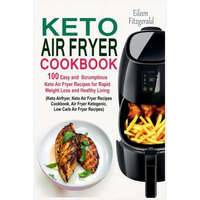  Keto Air Fryer Cookbook: 100 Easy and Scrumptious Keto Air Fryer Recipes for Rapid Weight Loss and Healthy Living (Keto Airfryer, Keto Air Frye – Eileen Fitzgerald