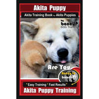  Akita Puppy Akita Training Book for Akita Puppies by Boneup Dog Training: Are You Ready to Bone Up? Easy Training * Fast Results Akita Puppy Training – Karen Douglas Kane