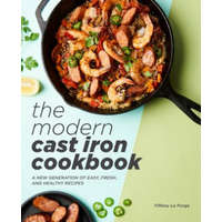  The Modern Cast Iron Cookbook: A New Generation of Easy, Fresh, and Healthy Recipes – Tiffany La Forge