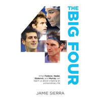  The Big Four: What Federer, Nadal, Djokovic, and Murray Can Teach Us about Creating an Extraordinary Life. – Jamie Sierra