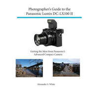 Photographer's Guide to the Panasonic Lumix Dc-Lx100 II – Alexander S White