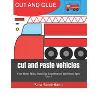 Cut and Paste Vehicles: Fine Motor Skills, Hand-Eye Coordination Workbook Ages 3 to 7 – Sara Sunderland