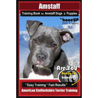  Amstaff Training Book for Amstaff Dogs & Puppies by Boneup Dog Training: Are You Ready to Bone Up? Easy Training * Fast Results American Staffordshire – Karen Douglas Kane