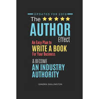  The Author Effect: An Easy Plan to Write a Book For Your Business and Become an Industry Authority: A Complete Beginner's Guide to Self-P – Sandra Shillington
