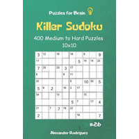  Puzzles for Brain - Killer Sudoku 400 Medium to Hard Puzzles 10x10 Vol.26 – Alexander Rodriguez