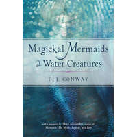  Magickal Mermaids and Water Creatures – D. J. Conway,Skye Alexander