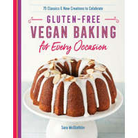  Gluten-Free Vegan Baking for Every Occasion: 75 Classics and New Creations to Celebrate – Sara McGlothlin
