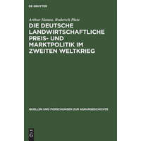 deutsche landwirtschaftliche Preis- und Marktpolitik im Zweiten Weltkrieg – Arthur Hanau,Roderich Plate