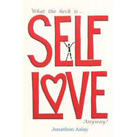  What The Heck Is Self-Love Anyway? – Jonathon Aslay