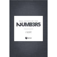  Real Estate by the Numbers: A Complete Reference Guide to Deal Analysis – J. Scott