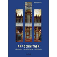  Arp Schnitger: Orgelbauer, Klangarchitekt, Vordenker, 1648-1719 – Konrad Küster