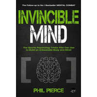 Invincible Mind: The Sports Psychology Tricks You can use to Build an Unbeatable Body and Mind! – Phil Pierce