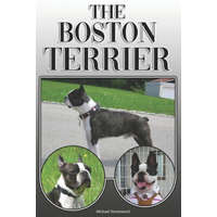  The Boston Terrier: A Complete and Comprehensive Owners Guide To: Buying, Owning, Health, Grooming, Training, Obedience, Understanding and – Michael Stonewood