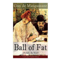 Ball of Fat (Boule de Suif) - Unabridged English Edition – de Maupassant Guy de Maupassant