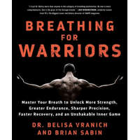  Breathing for Warriors: Master Your Breath to Unlock More Strength, Greater Endurance, Sharper Precision, Faster Recovery, and an Unshakable I – Belisa Vranich