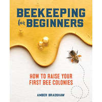 Beekeeping for Beginners: How to Raise Your First Bee Colonies – Amber Bradshaw