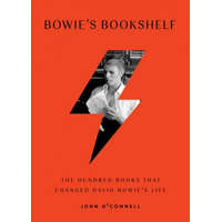 Bowie's Bookshelf: The Hundred Books That Changed David Bowie's Life – John O'Connell