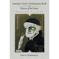  Ant?nio Vieira's Preliminary Book to the History of the Future – KARL A. KOTTMAN JR.