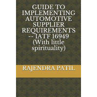  Guide to Implementing Automotive Supplier Requirements -- Iatf 16949 (with Little Spirituality) – Rajendra Patil