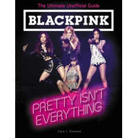  BLACKPINK: Pretty Isn't Everything (The Ultimate Unofficial Guide) – TBD