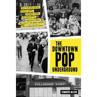 The Downtown Pop Underground: New York City and the Literary Punks, Renegade Artists, DIY Filmmakers, Mad Playwrights, and Rock 'n' Roll Glitter Que – Kembrew Mcleod