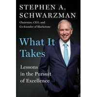  What It Takes: Lessons in the Pursuit of Excellence – Stephen A. Schwarzman