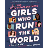  Girls Who Run the World: Thirty CEOs Who Mean Business – Diana Kapp,Bijou Karman