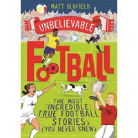  The Most Incredible True Football Stories (You Never Knew) – Matt Oldfield