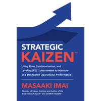  Strategic KAIZEN (TM): Using Flow, Synchronization, and Leveling [FSL (TM)] Assessment to Measure and Strengthen Operational Performance – Masaaki Imai