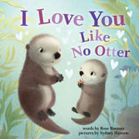  I Love You Like No Otter – Rose Rossner,Sydney Hanson