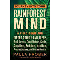  Journey Into Your Rainforest Mind: A Field Guide for Gifted Adults and Teens, Book Lovers, Overthinkers, Geeks, Sensitives, Brainiacs, Intuitives, Pro – Paula Prober