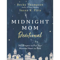 Midnight Mom Devotional: 365 Prayers to Put Your Momma Heart to Rest – Becky Thompson,Susan Pitts