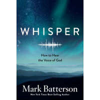  Whisper: How to Hear the Voice of God – Mark Batterson