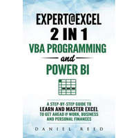  Expert @ Excel: VBA Programming and Power Bi: Step-By-Step Guide to Learn and Master Pivot Tables and VBA Programming to Get Ahead @ W – Daniel Reed