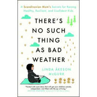  There's No Such Thing as Bad Weather: A Scandinavian Mom's Secrets for Raising Healthy, Resilient, and Confident Kids (from Friluftsliv to Hygge) – Linda Akeson Mcgurk