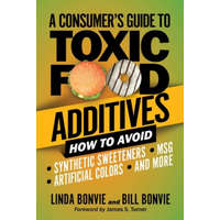  A Consumer's Guide to Toxic Food Additives: How to Avoid Synthetic Sweeteners, Artificial Colors, Msg, and More – Linda Bonvie,Bill Bonvie,James S. Turner