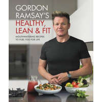  Gordon Ramsay's Healthy, Lean & Fit: Mouthwatering Recipes to Fuel You for Life – Gordon Ramsay