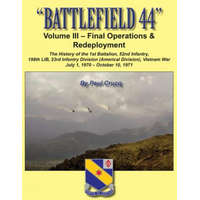 Battlefield 44: Volume III - Final Operations & Redeployment: The History of the 1st Battalion, 52nd Infantry, 198th LIB, 23rd Infantr – Paul Crucq