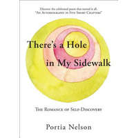  There's a Hole in My Sidewalk: The Romance of Self-Discovery – Portia Nelson