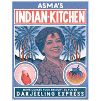 Asma's Indian Kitchen: Home-Cooked Food Brought to You by Darjeeling Express – Asma Khan,Kim Lightbody