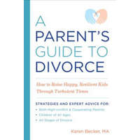  A Parent's Guide to Divorce: How to Raise Happy, Resilient Kids Through Turbulent Times – Karen Becker