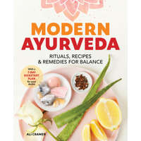  Modern Ayurveda: Rituals, Recipes, and Remedies for Balance – Ali Cramer