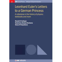 Leonhard Euler's Letters to a German Princess – Ronald S. Calinger,Ekaterina (Katya) Denisova,Elena N. Polyakhova