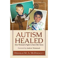  Autism Healed: One Woman's Fight to Save Her Sons – Deborah M. a. McDermott,Andrew Wommack