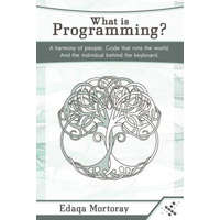  What Is Programming?: A Harmony of People. Code That Runs the World. and the Individual Behind the Keyboard. – Edaqa Mortoray