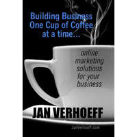  Building Business One Cup of Coffee at a Time: online marketing solutions for your business – Jan Verhoeff