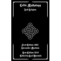 Celtic Mythology: And Religion – Alexander Macbain,Tarl Warwick