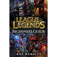  League of Legends Beginners Guide: Champions, Abilities, Runes, Summoner Spells, Items, Summoner's Rift and Strategies, Jungling, Warding, Trinket Gui – Ray McNulty